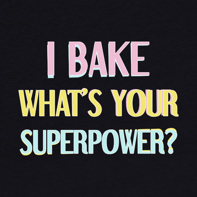 I bake, what's your superpower? by cookiesRlife